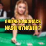 Online blackjack nasıl oynanır ?