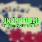 Online poker oynamaya nasıl başlanır ?